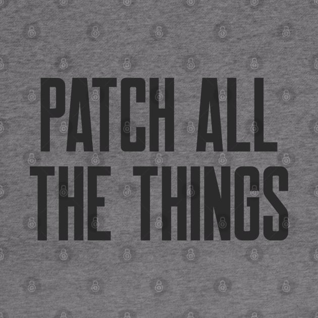 Cybersecurity Patch All The Things Slogan by FSEstyle